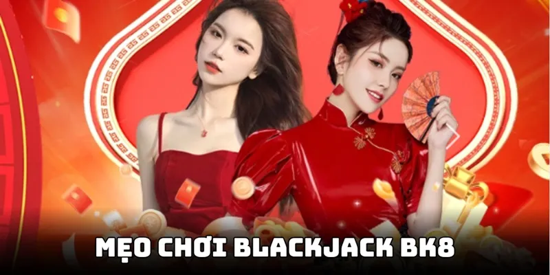 Mẹo chơi Blackjack BK8