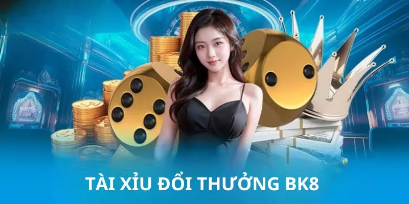 Tài Xỉu Đổi Thưởng BK8